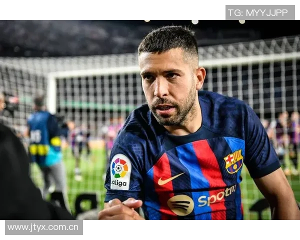 巴萨传奇后卫阿尔巴宣布赛季末退役告别绿茵生涯